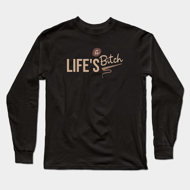 Life's a bitch Long Sleeve T-Shirt by Degiab